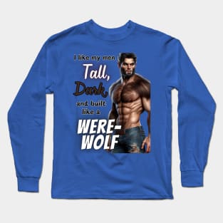 Tall, Dark, & Built Like a WereWolf v1 Long Sleeve T-Shirt